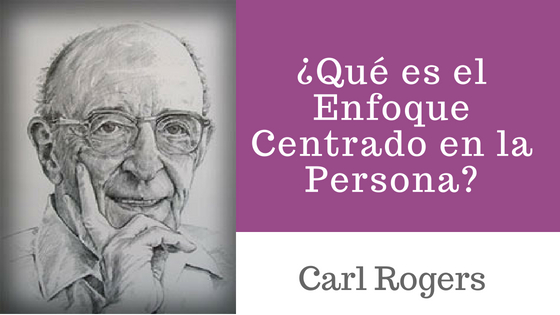 Carl Rogers - El Enfoque Centrado en la Persona
